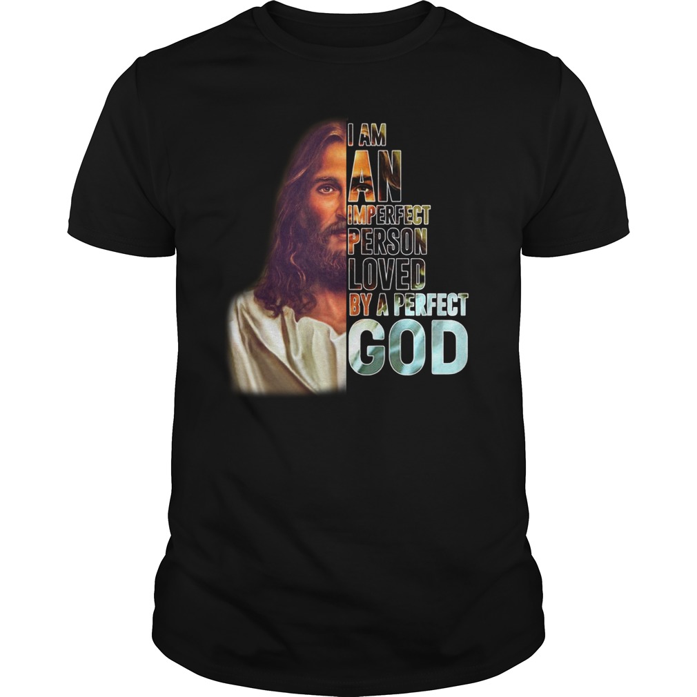 I am an imperfect person loved by a perfect God shirt unisex tee
