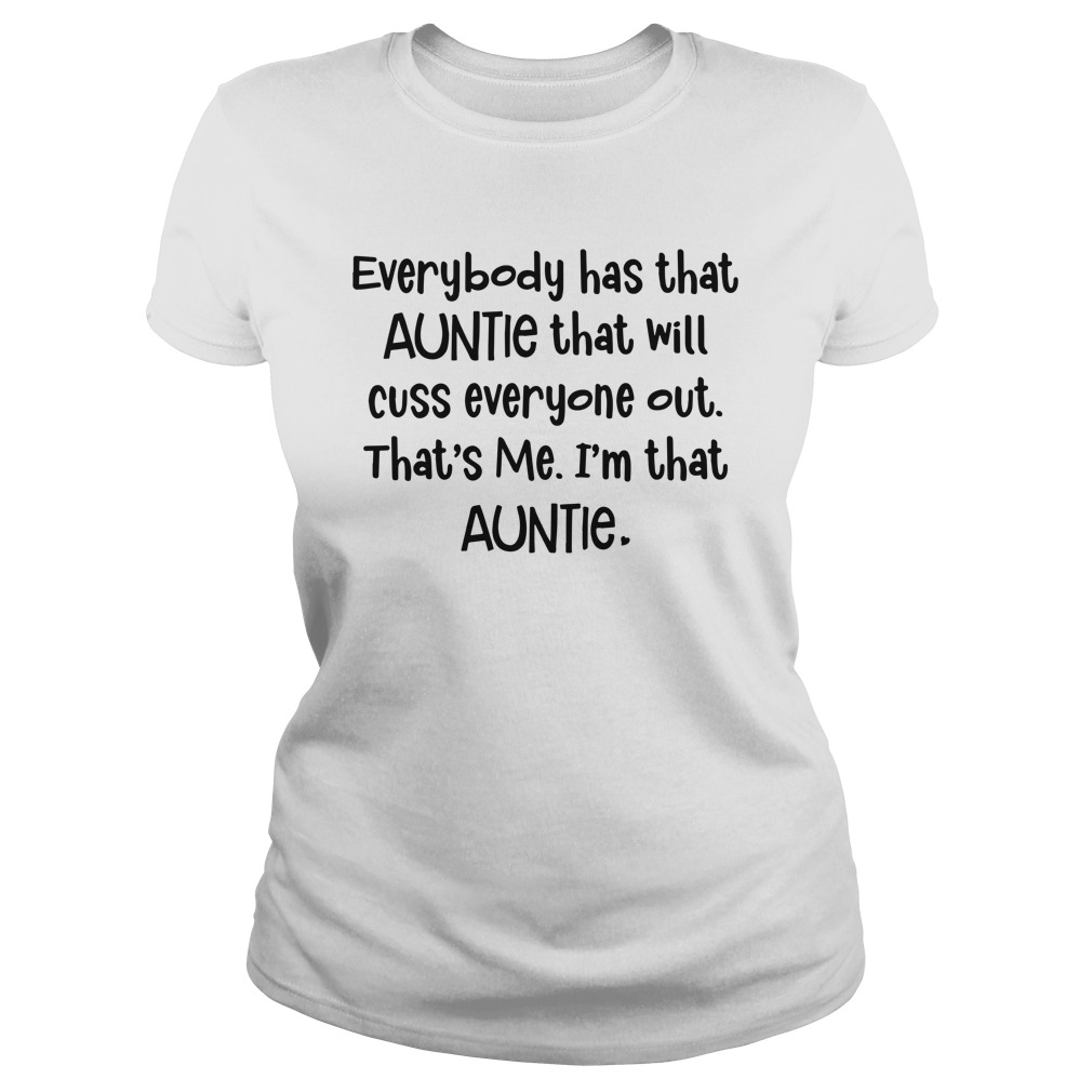 Everybody has that auntie that will cuss everyone out That's me I'm that auntie shirt lady tee