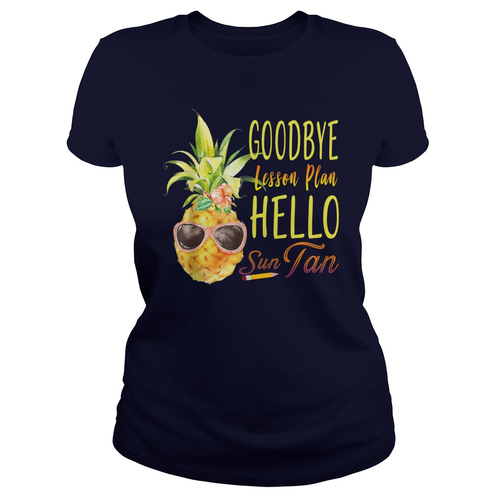 Goodbye Lesson Plan Hello Sun Tan Pineapple Teacher shirt lady tee
