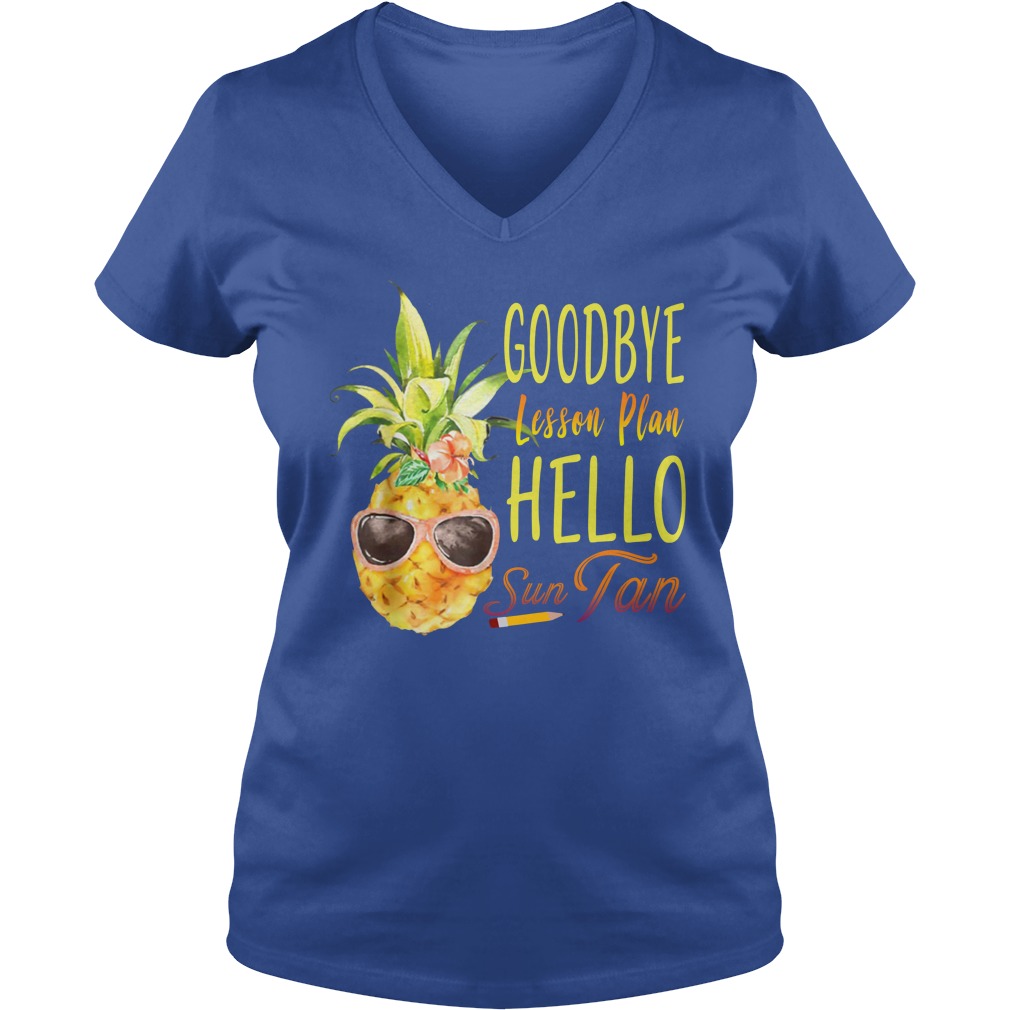 Goodbye Lesson Plan Hello Sun Tan Pineapple Teacher shirt lady v-neck
