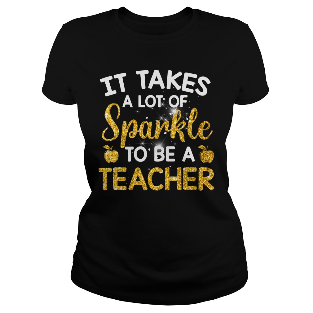 It takes a lot of sparkle to be a teacher gold glitter shirt lady tee