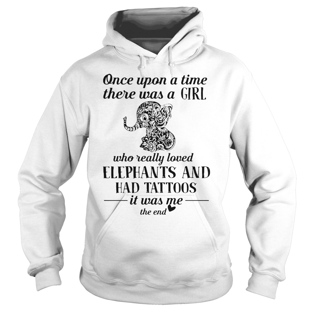 Once upon a time there was a girl who really loves elephants and has tattoos shirt hoodie