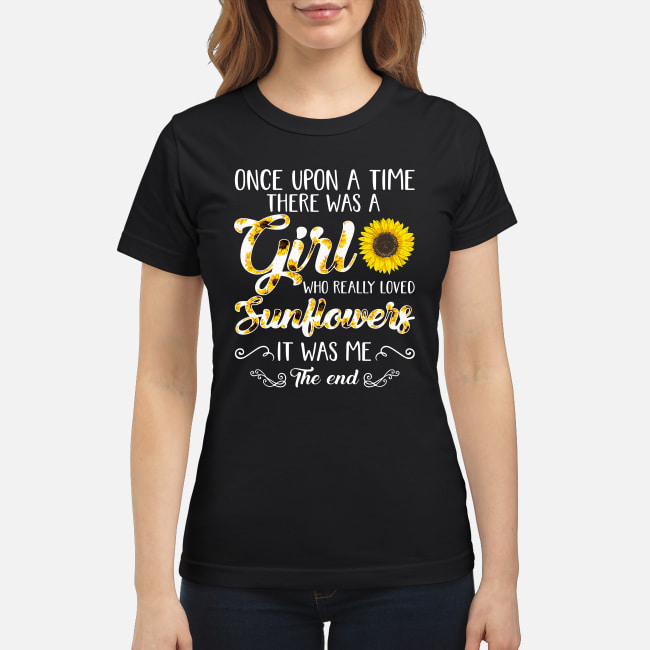 Once upon a time there was a girl who really loved sunflower it was me shirt classic women's t-shirt