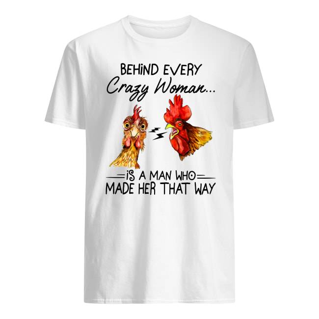 Behind every crazy wife is a husband who made her that way Chicken shirt classic men's t-shirt