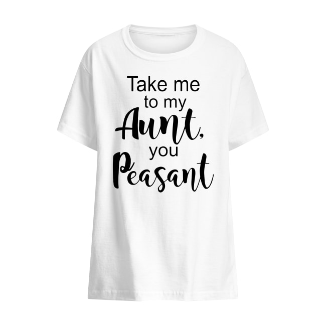 Take me to my Aunt, you Peasant shirt kids t-shirt