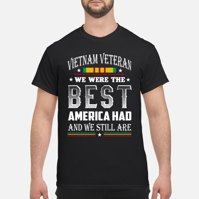 Vietnam veteran we were the best America had and we still are shirt classic men's t-shirt