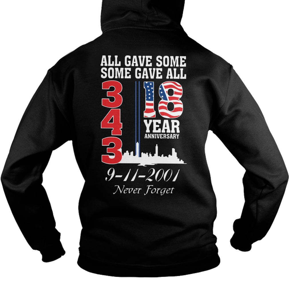 All gave some some gave all 18 years Anniversary 343 9-11-2001 never forget shirt hoodie