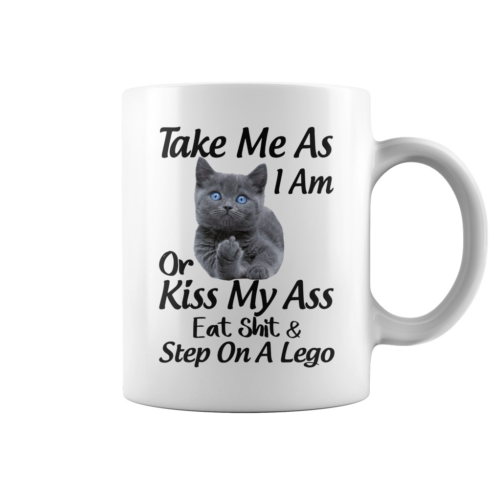 Cat Take me as I am or Kiss my ass Eat shit and step on a Lego mug