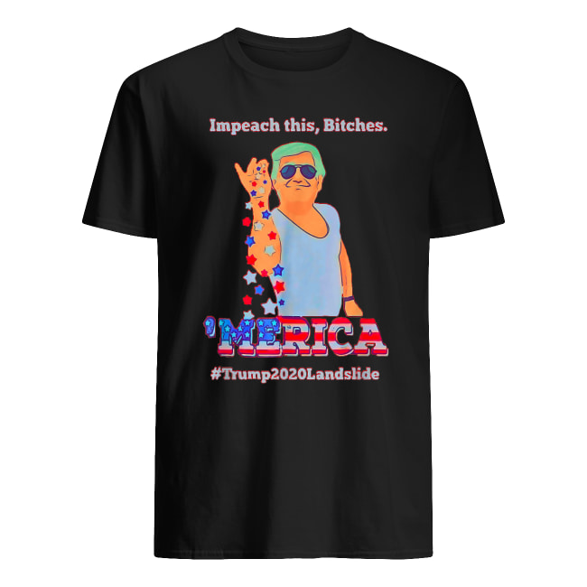 Impeach This Bitches Merica Trump 2020 landslide shirt classic men's t-shirt