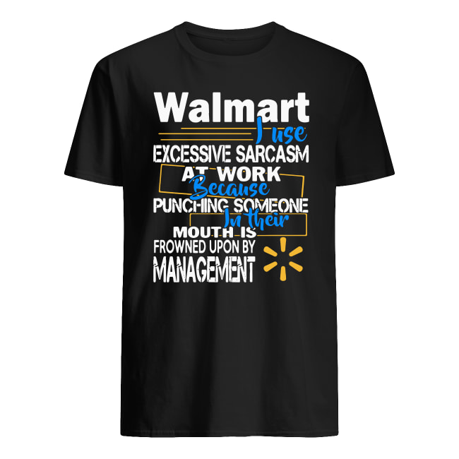 Walmart I use excessive sarcasm at work because punching someone in their mouth shirt classic men's t-shirt
