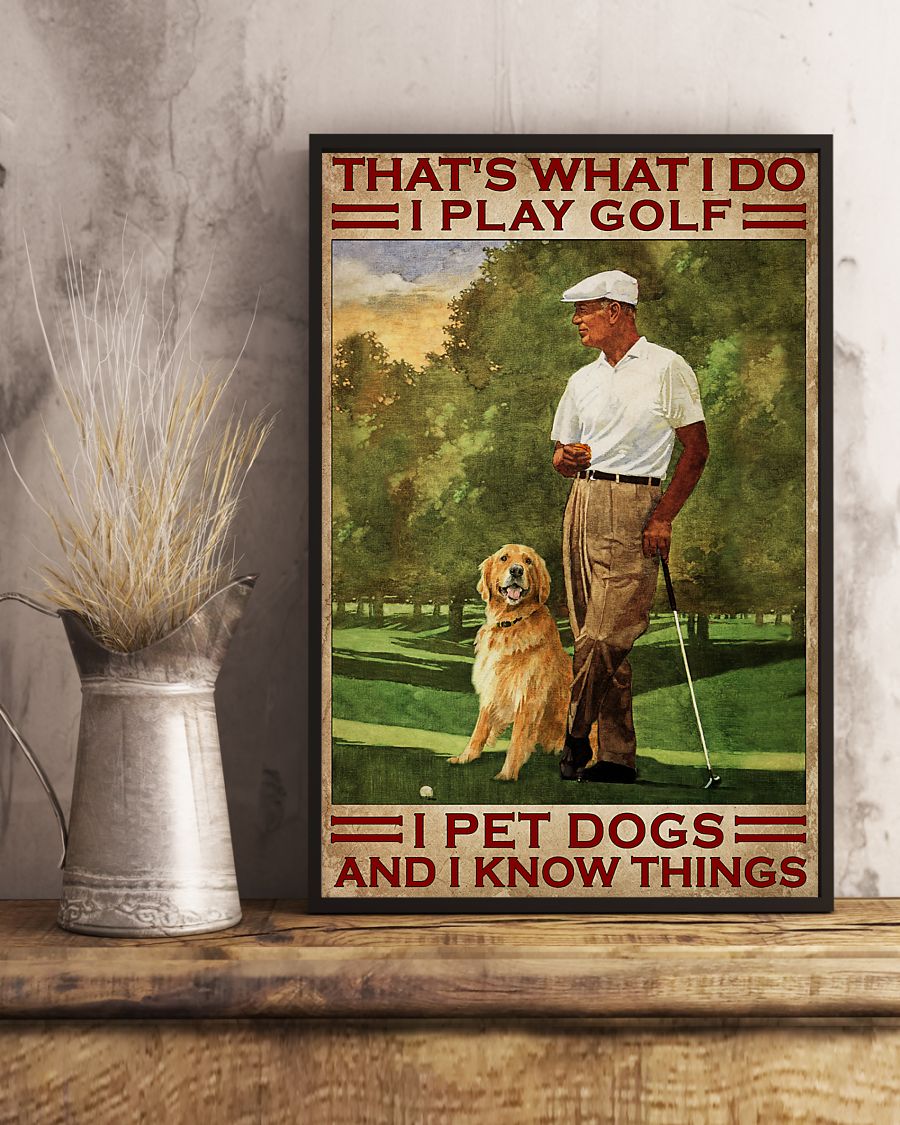 Poster That's what I do I play golf I pet dogs and I kmow things