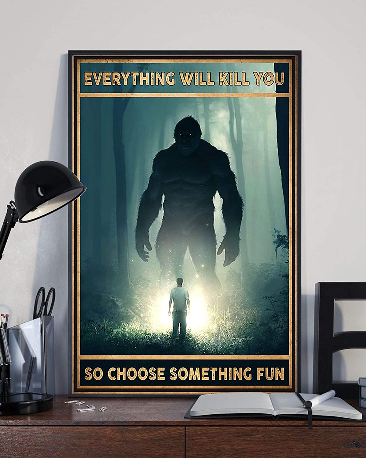 ANDIEZ Everything Will Kill You So Choose Something Fun Bigfoot Poster