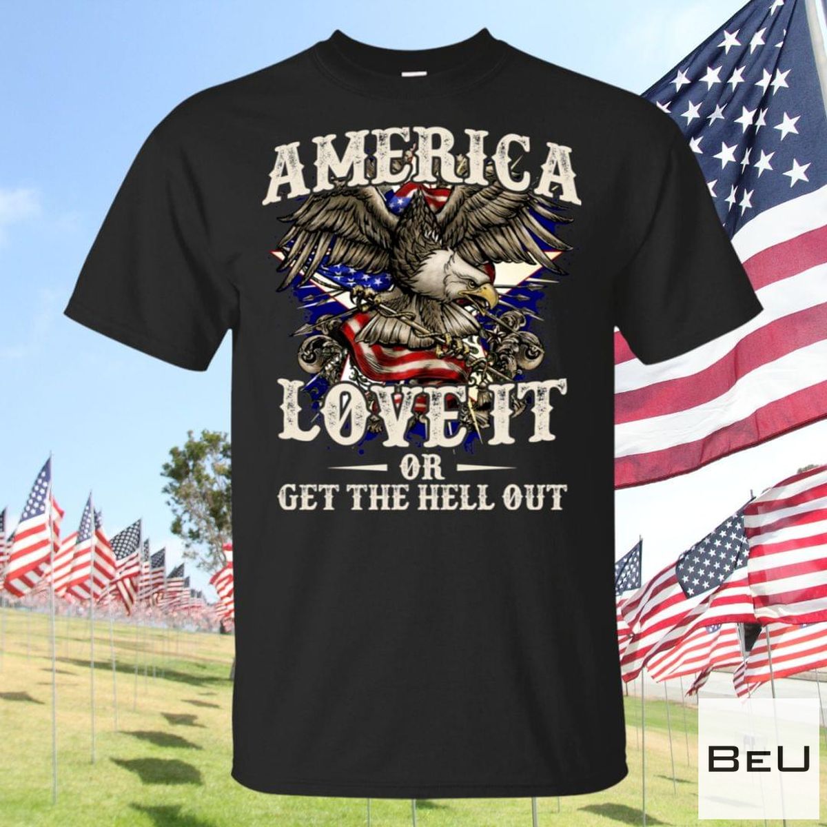 America Love It Or Get The Hell Out Eagle American Flag Shirt