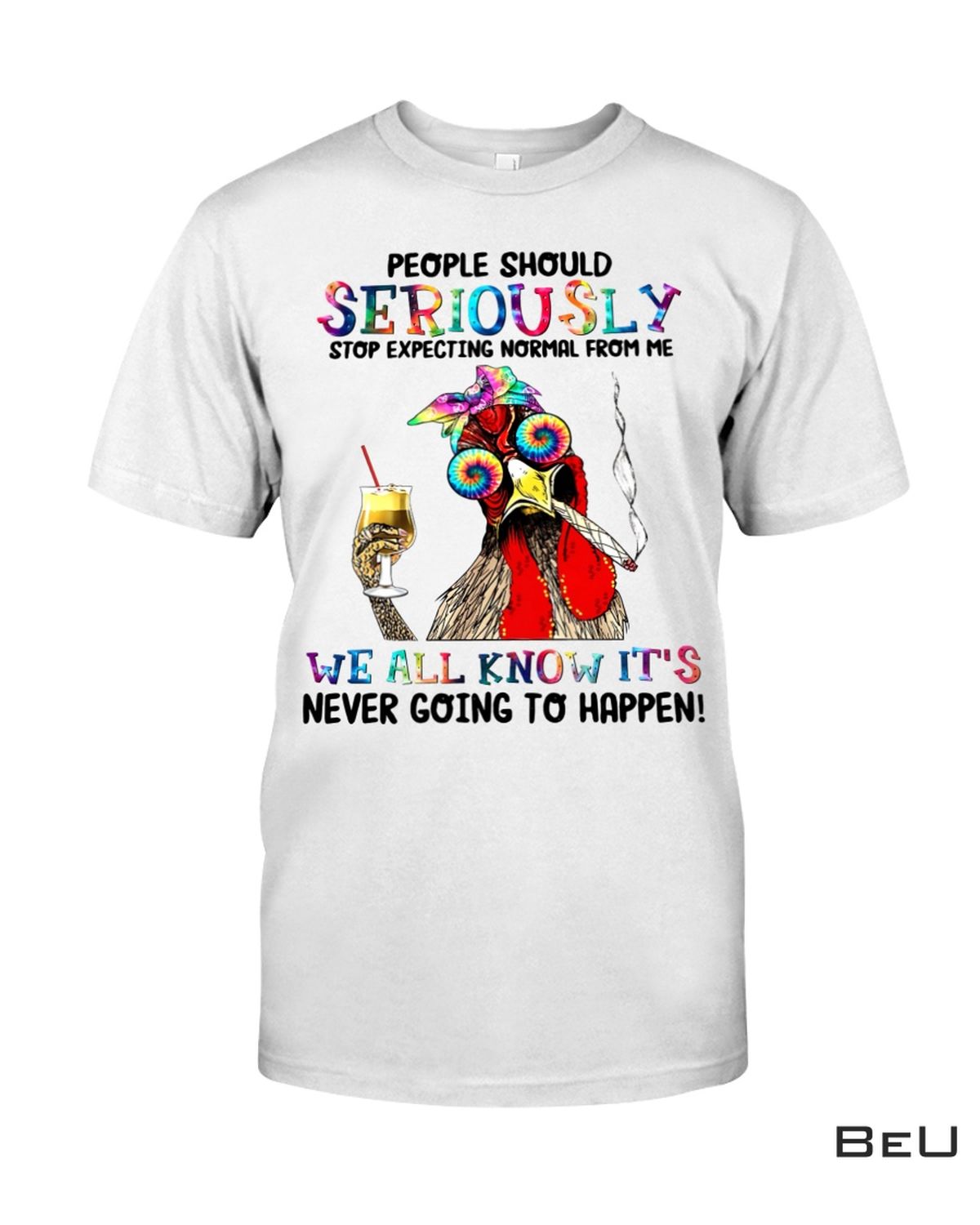 Chicken Hippie People Should Seriously Stop Expecting Normal From Me Shirt