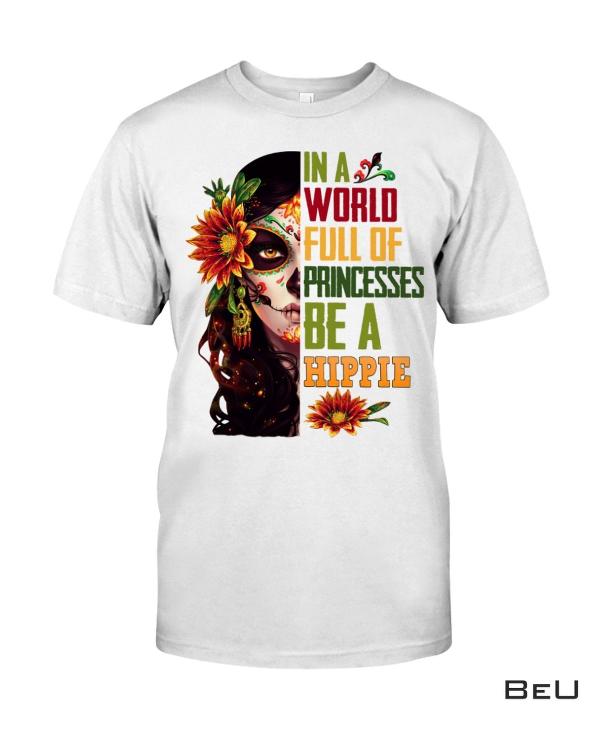 In A World Full Of Princesses Be A Hippie Shirt