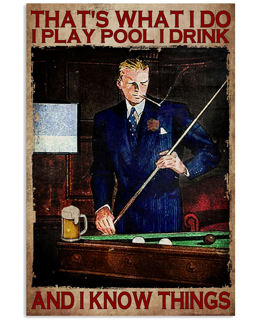 That's What I Do I Play Pool I Drink And I Know Things Poster