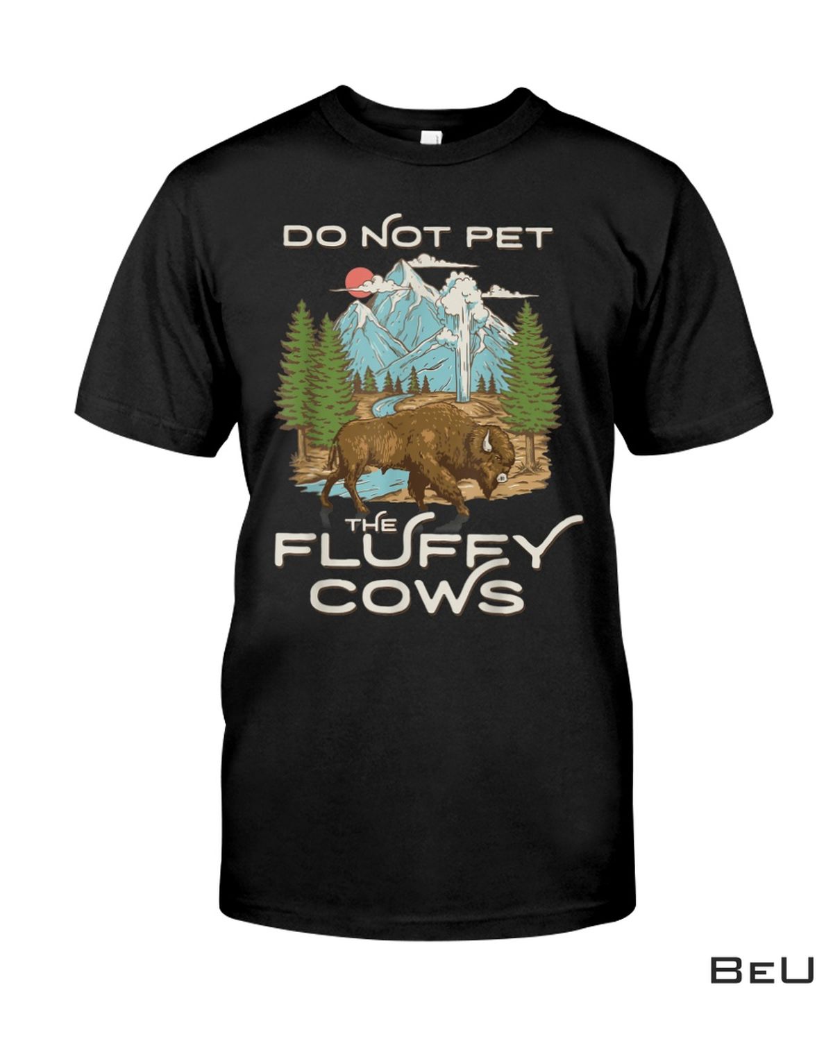 Yellowstone National Park Bison Do Not Pet The Fluffy Cows Shirt