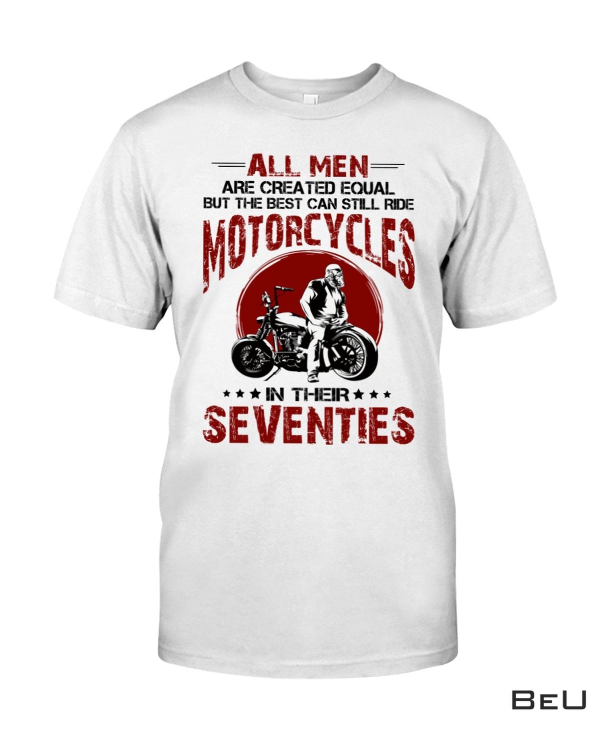 All Mens Are Created Equal But The Best Can Still Ride Motorcycles Shirt