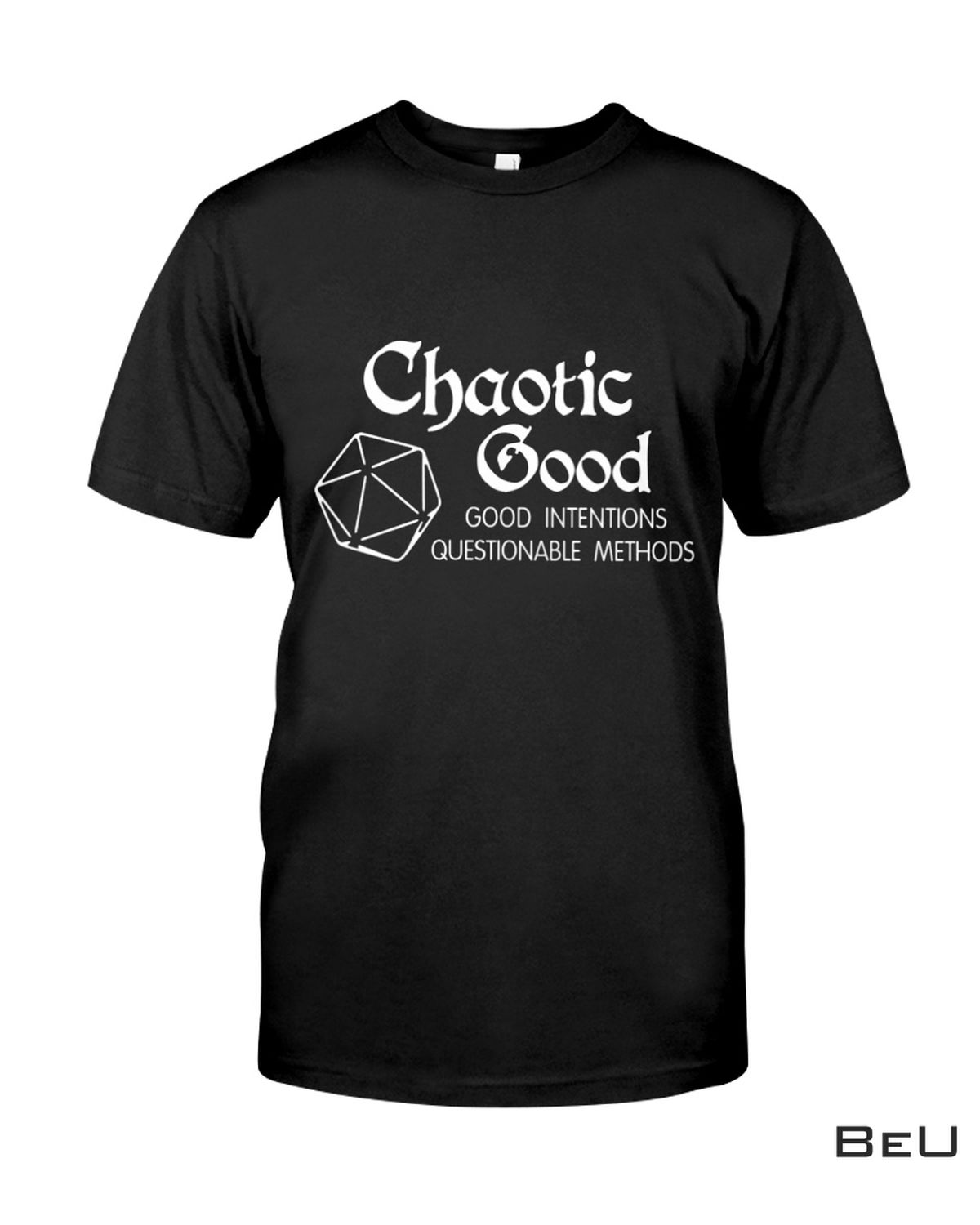 Chaotic Good Good Intentions Questionable Methods Shirt