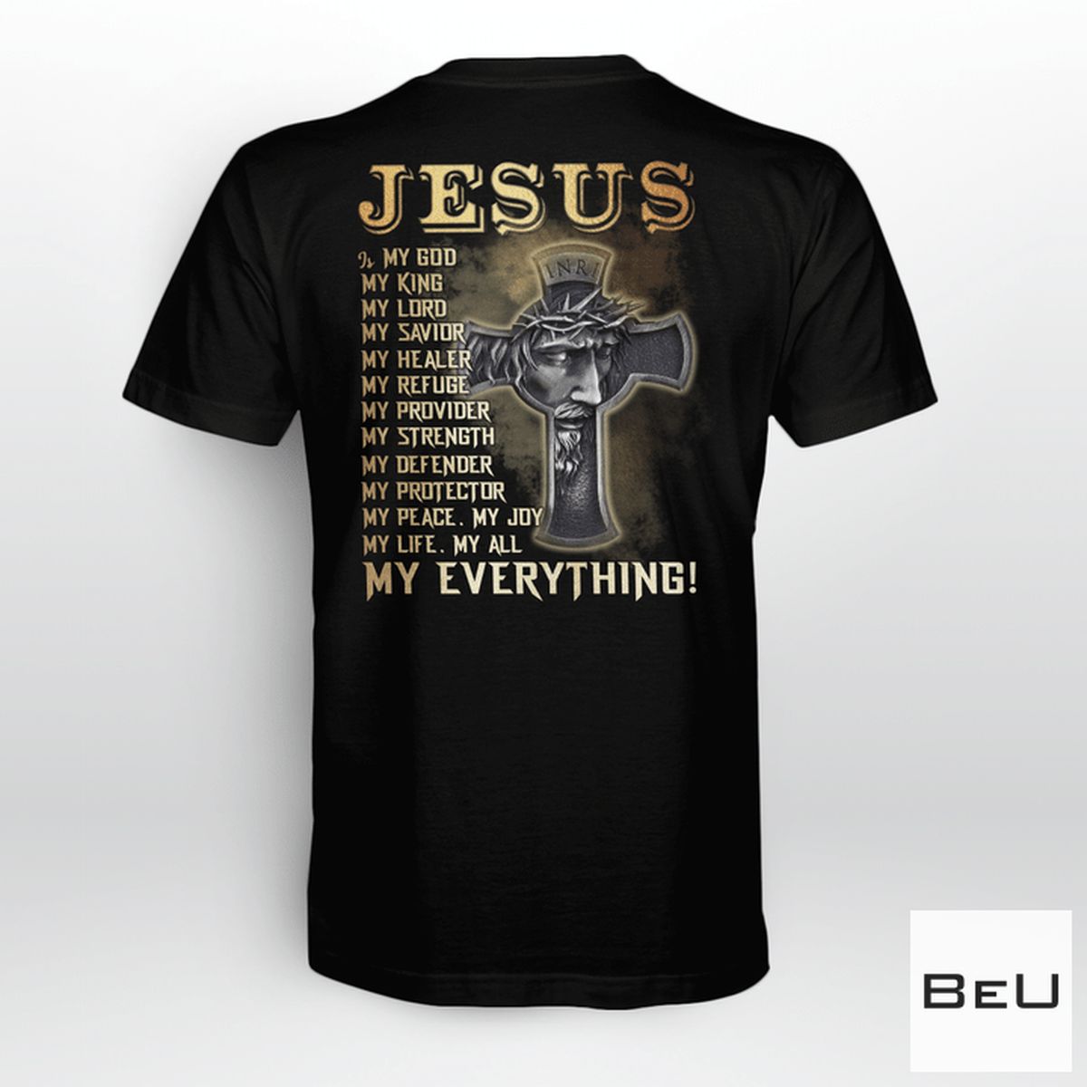 Jesus Is My God My King My Lord My Everything Shirt