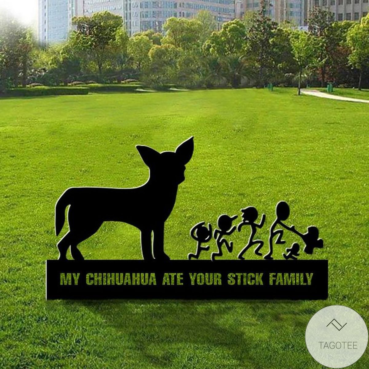My Chihuahua Ate Your Stick Family Yard Sign