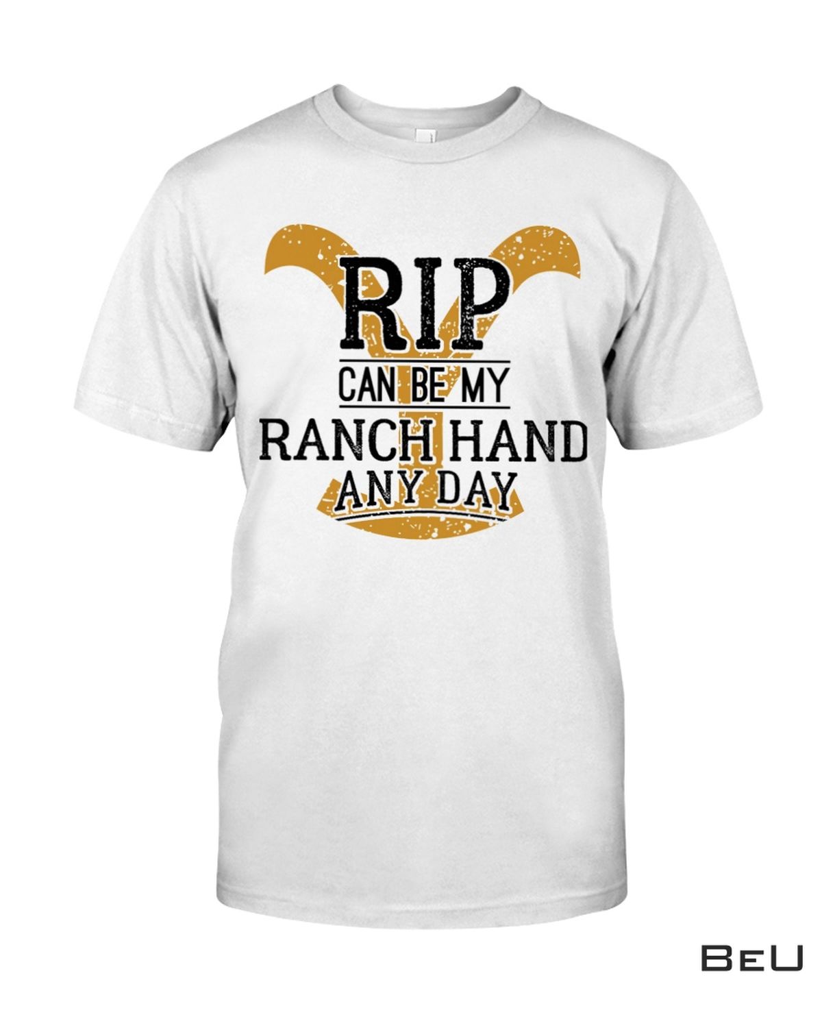 Rip Can Be My Ranch Hand Any Day Shirt
