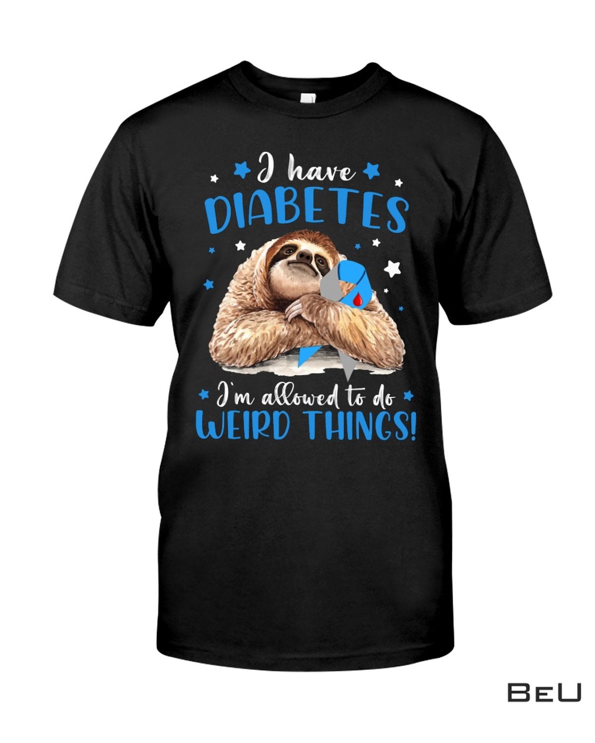 Sloth I Have Diabetes I Allowed To Do Weird Things Shirt