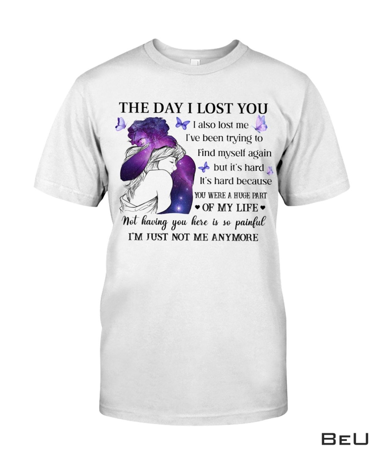 The Day I Lost You I Also Lost Me I've Been Trying To Find Myself Again Shirt
