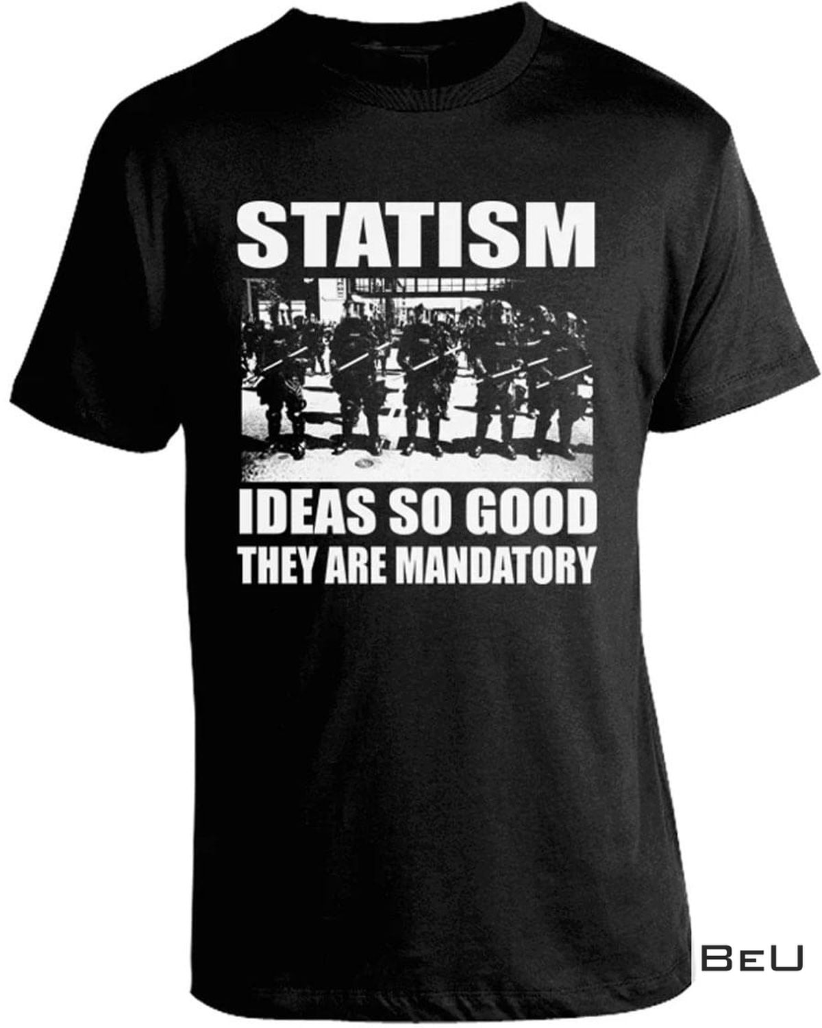 Statism Ideas So Good They Are Mandatory Shirt