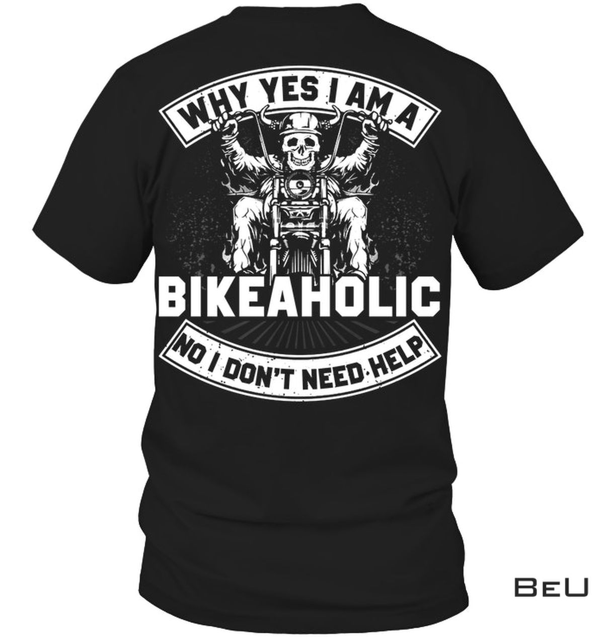 Why Yes I Am A Bikeaholic No I Don't Need Help Shirt