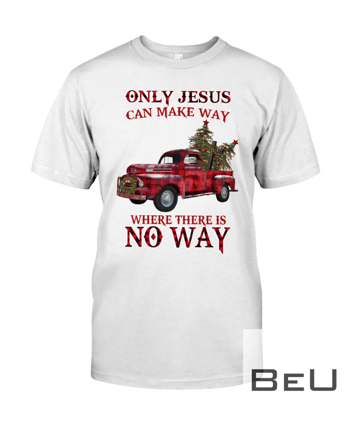 Only Jesus Can Make Way Where There Is No Way Shirt