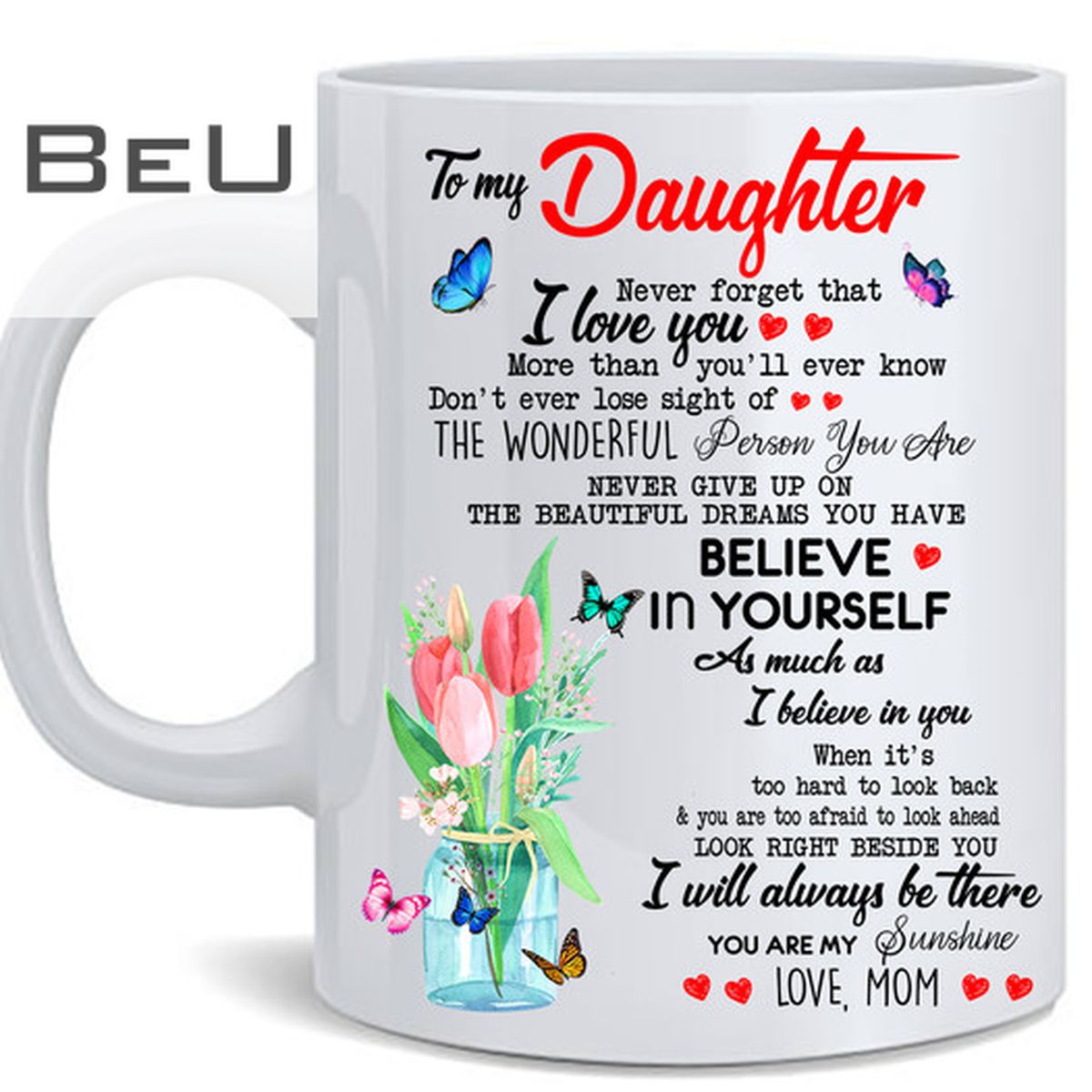 Butterflies And Flowers To My Daughter I Love You Believe In Yourself Mug