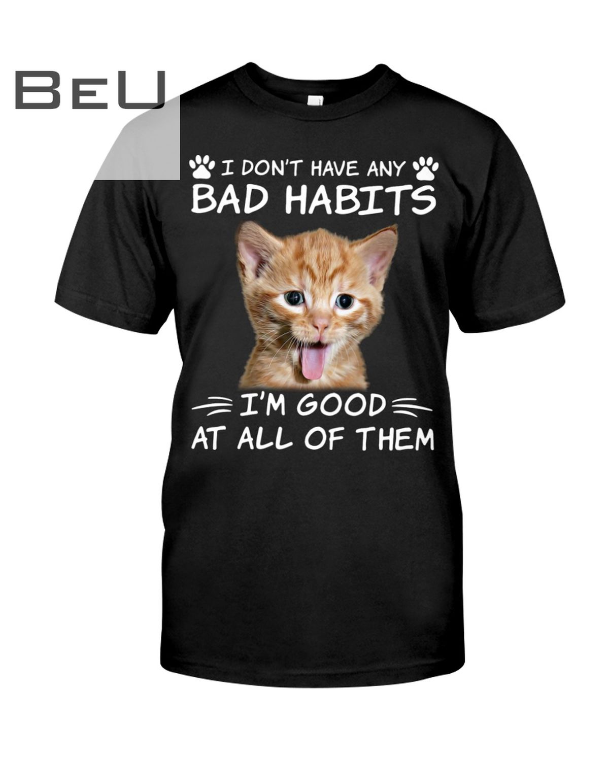 Cat I Don't Have Any Bad Habits I'm Good At All Of Them Shirt