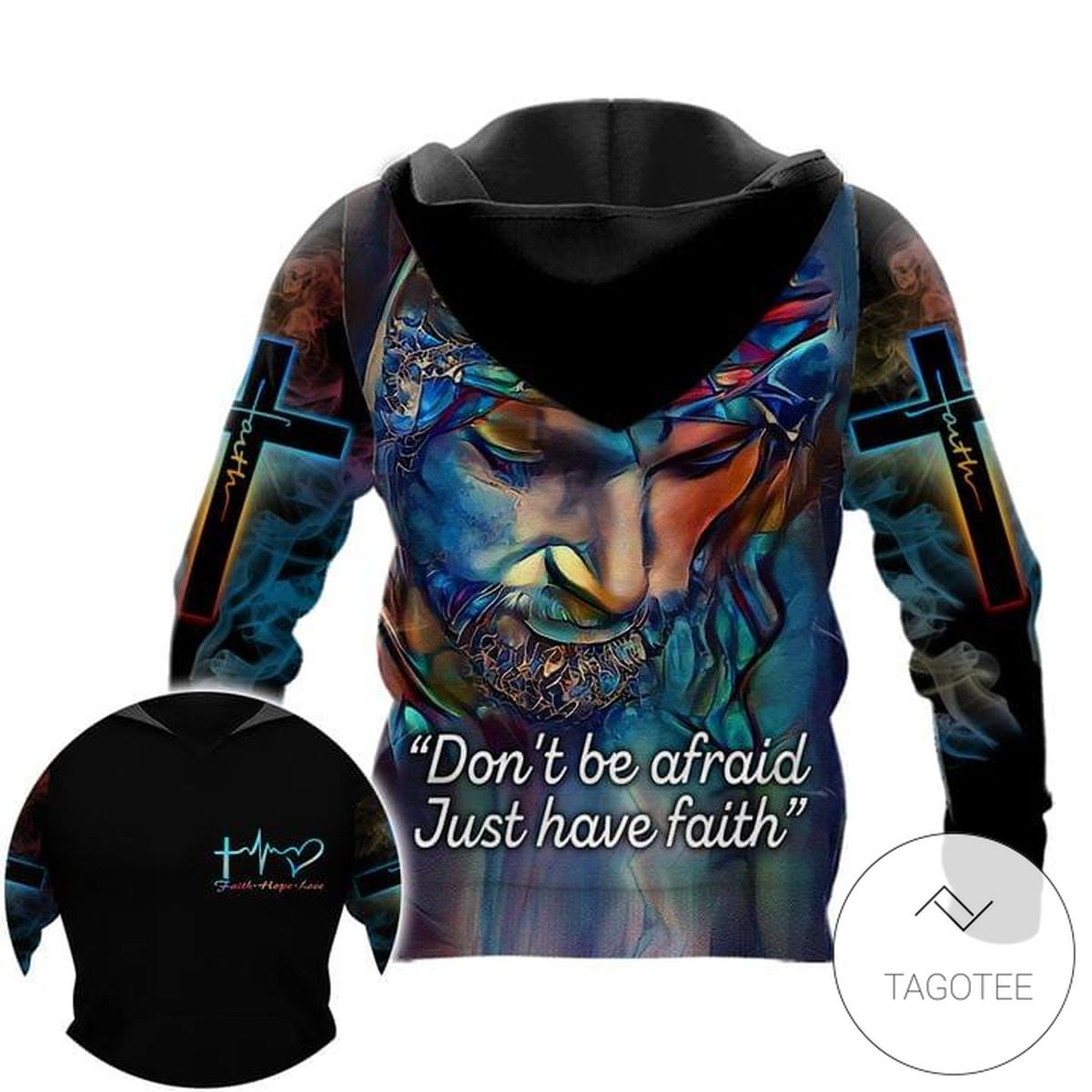Jesus Don't Be Afraid Just Have The Faith Hoodie