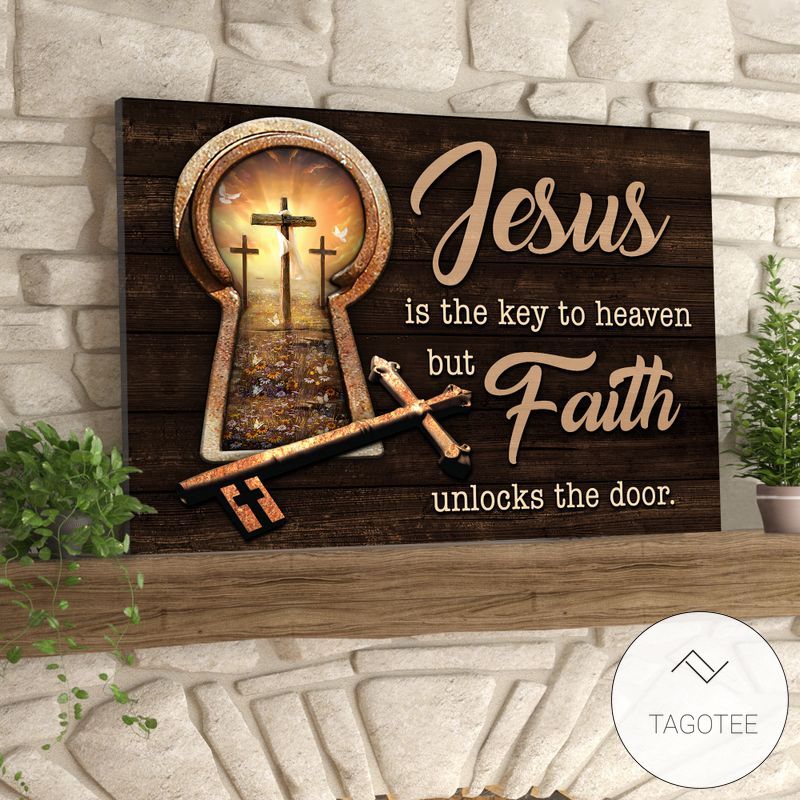 Jesus Is The Key To Heaven But Faith Unlocks The Door Canvas