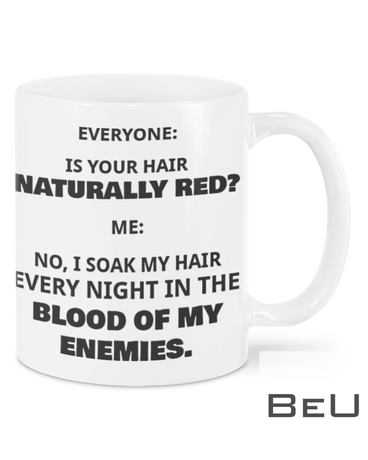 Everyone Is Your Hair Naturally Red Blood Of My Enemies Mug