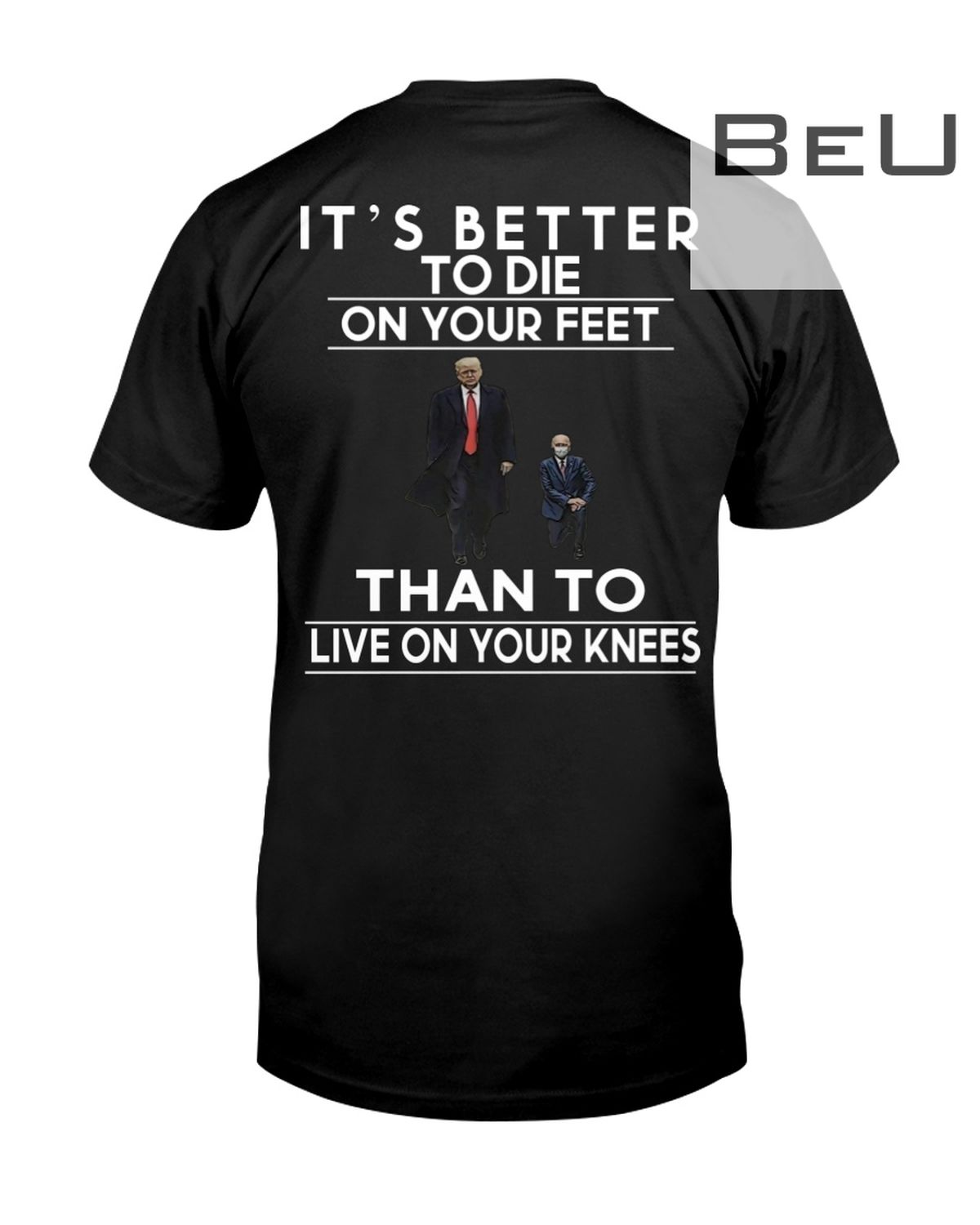 It's Better To Die On Your Feet Than To Live On Your Knee Joe Biden Trump Shirt