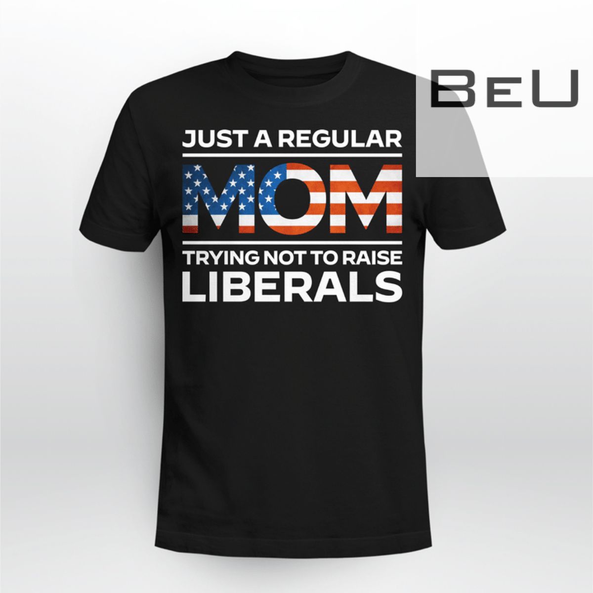 Just A Regular Mom Trying Not To Raise Trying Not To Raise Liberals Shirt