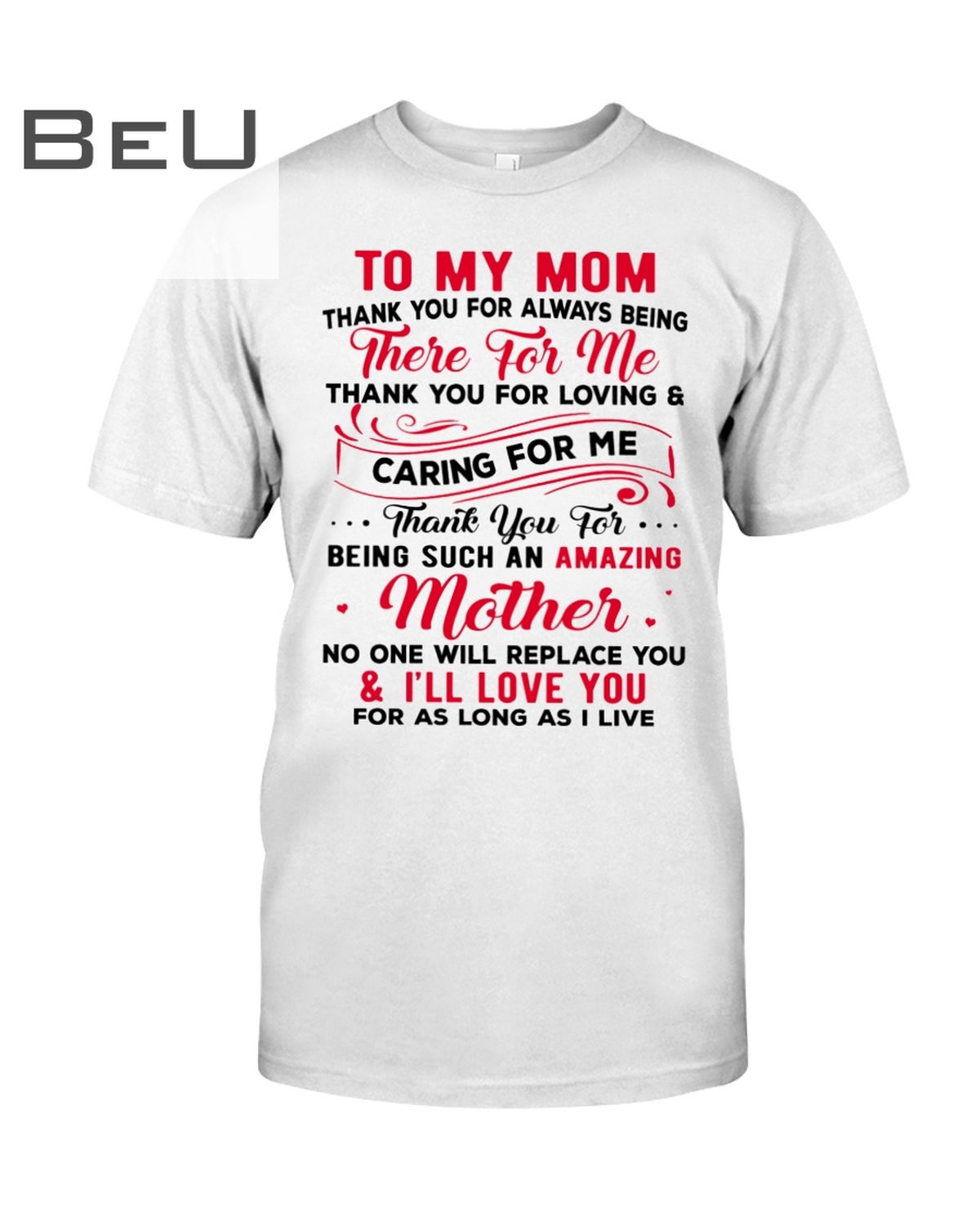To My Mom Thank You For Always Being There For Me Thank You For Loving And Caring For Me Shirt