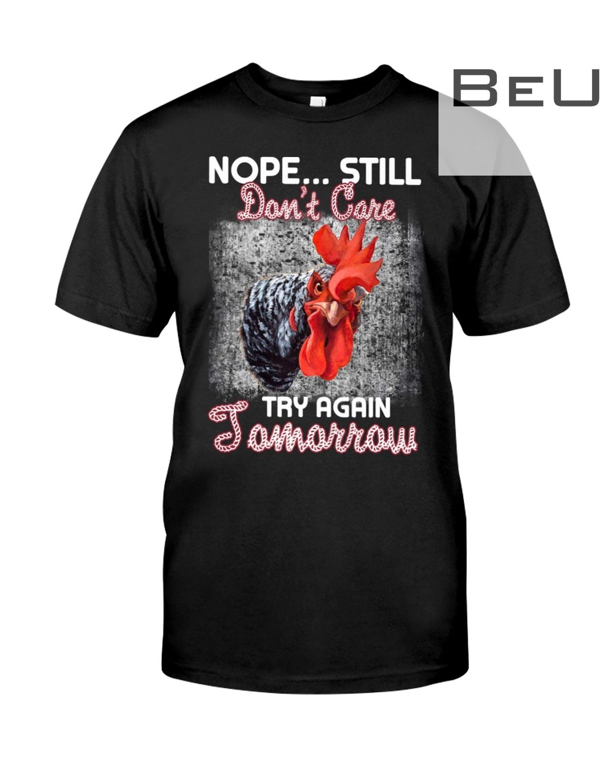 Chicken Nope Still Don't Care Try Again Tomorrow Shirt