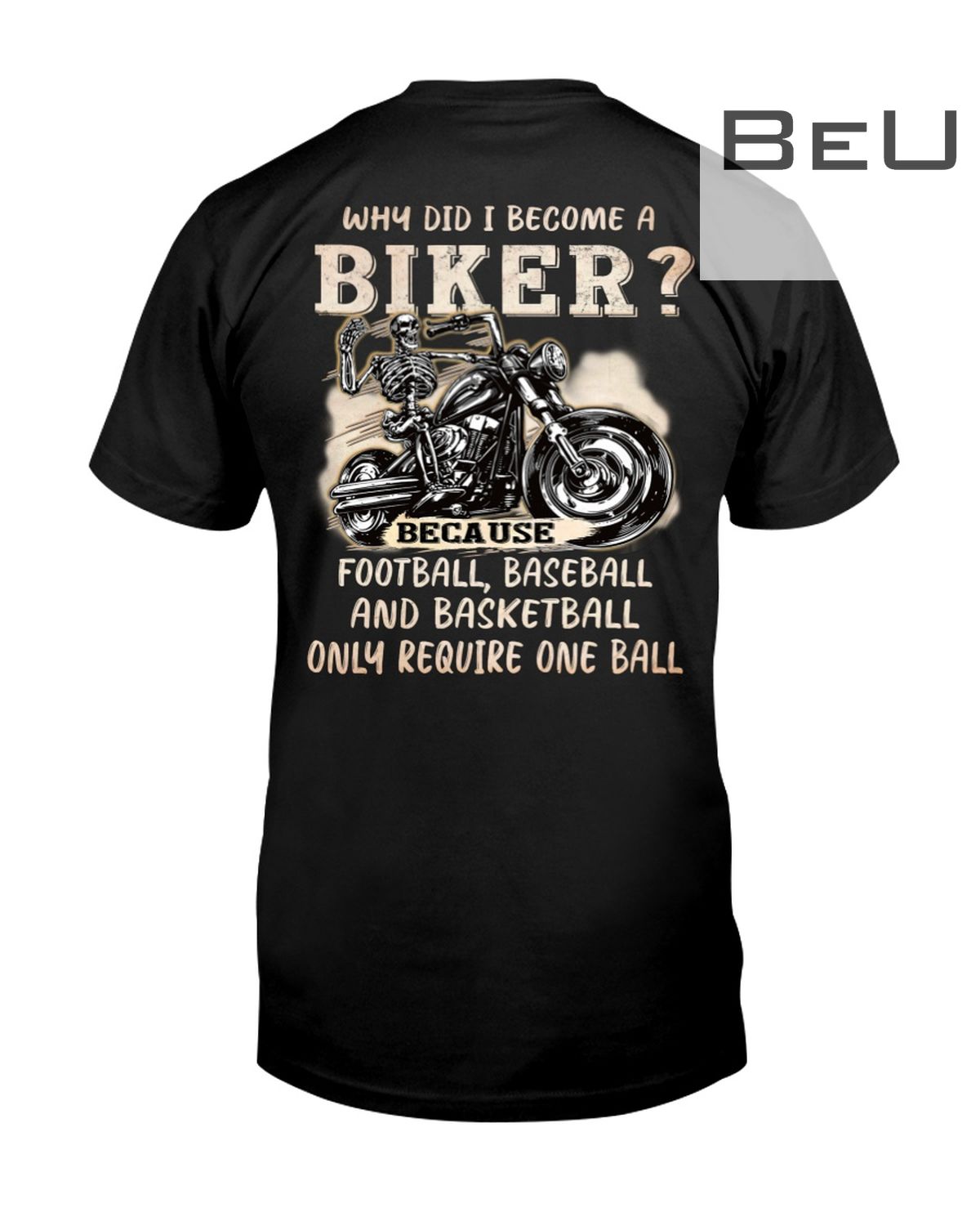 Why Did I Become A Biker Because Football Baseball And Basketball Only Require One Ball Shirt